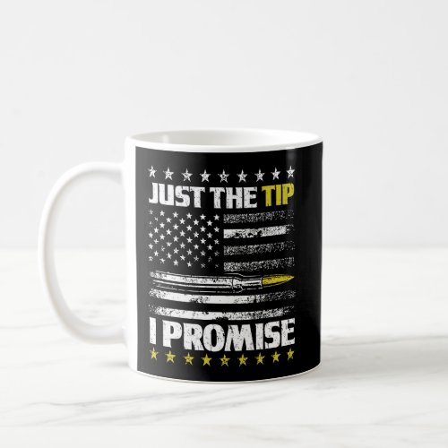 Just The Tip I Promise Bullet Flag Design Coffee Mug