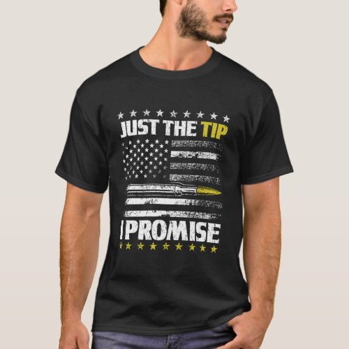 Just The Tip I Promise Bullet Flag Design T_Shirt
