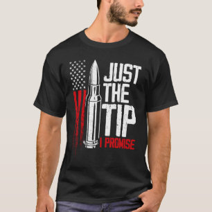 Just The Tip I Promise Bullet Gun American Flag T-Shirt