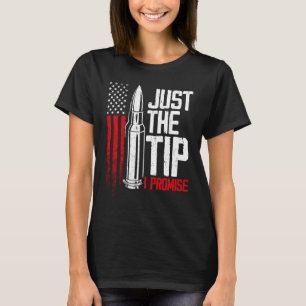 Just The Tip I Promise Bullet Gun American Flag T-Shirt