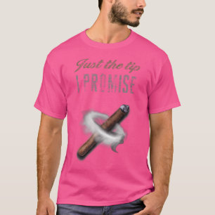 Just The Tip I Promise Cigar For Men Funny Smoking T-Shirt