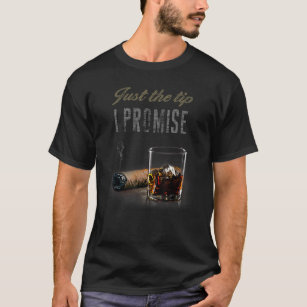 Just The Tip I Promise Cigar for men Smoking 6 T-Shirt