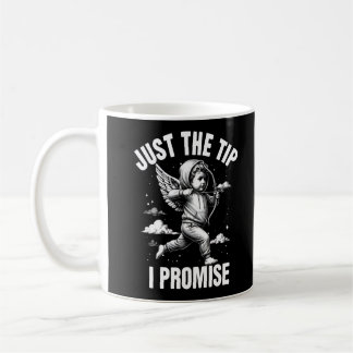 Just The Tip I Promise Coffee Mug