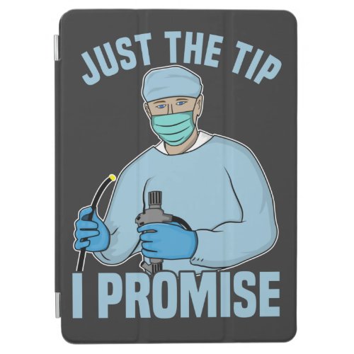 Just The Tip I Promise _ Endoscopy Colonoscopy T_ iPad Air Cover