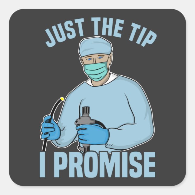 Just The Tip I Promise - Endoscopy, Colonoscopy T- Square Sticker (Front)