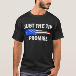 Just The Tip I Promise Funny American Flag Bullet T-Shirt