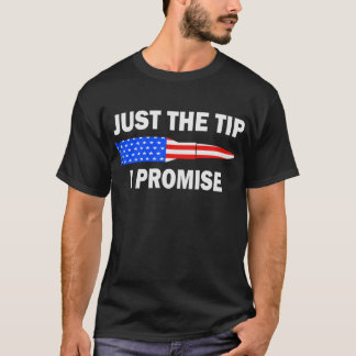 Just The Tip I Promise Funny American Flag Bullet T-Shirt