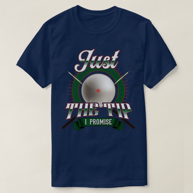 Just The Tip I Promise Funny Billiards Pool Pun T-Shirt (Design Front)