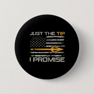 Just The Tip I Promise - Funny Bow Hunter Archery Button