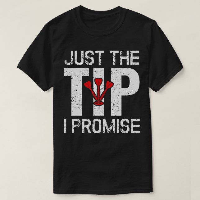 Just The Tip I Promise Funny Dart Player Dartboard T-Shirt (Design Front)