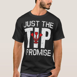 Just The Tip I Promise Funny Dart Player Dartboard T-Shirt