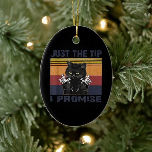 Just The Tip I Promise Funny Gift For Tattoo Lover Ceramic Ornament