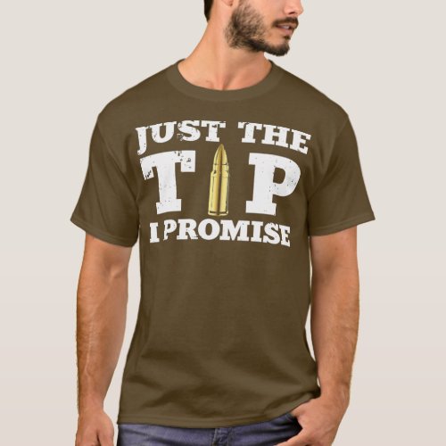 Just The Tip I Promise  Funny Gun Owner Adult T_Shirt