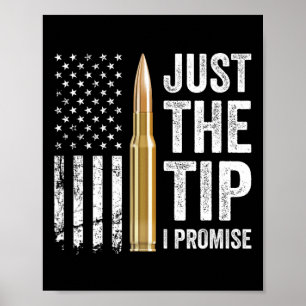 Just The Tip I Promise - Funny Gun Owner Pro Guns Poster