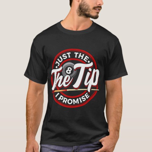 Just The Tip I Promise Funny Pool Cue Billiards Pu T_Shirt