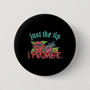 Just The Tip I Promise Funny Saying Tattoo Lover _ Button