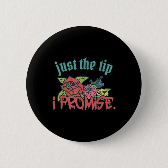 Just The Tip I Promise Funny Saying Tattoo Lover _ Button (Front)