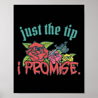 Just The Tip I Promise Funny Saying Tattoo Lover _ Poster
