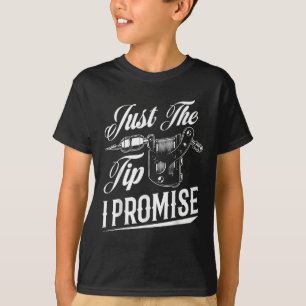 Just The Tip I Promise Funny Tattoo Artist Tattoo T-Shirt
