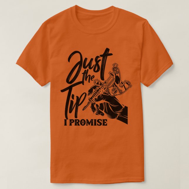 Just The Tip I Promise Funny Tattoo Artist Tattooi T-Shirt (Design Front)