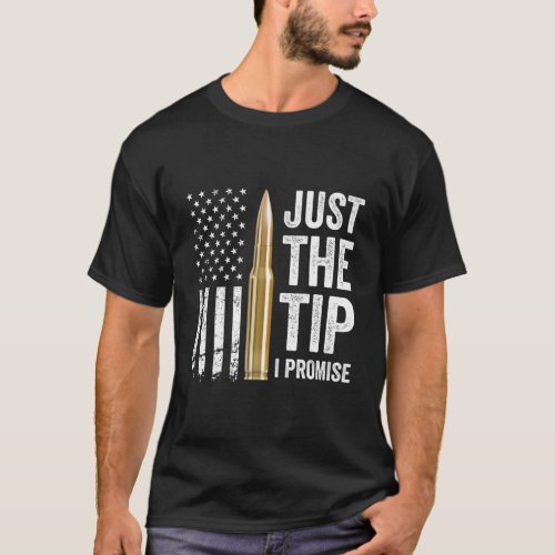 Just The Tip I Promise Gun Owner Pro Guns Usa Flag T_Shirt