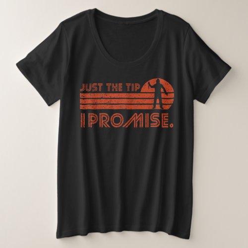 Just The Tip I Promise Halloween vintage retro for Plus Size T_Shirt
