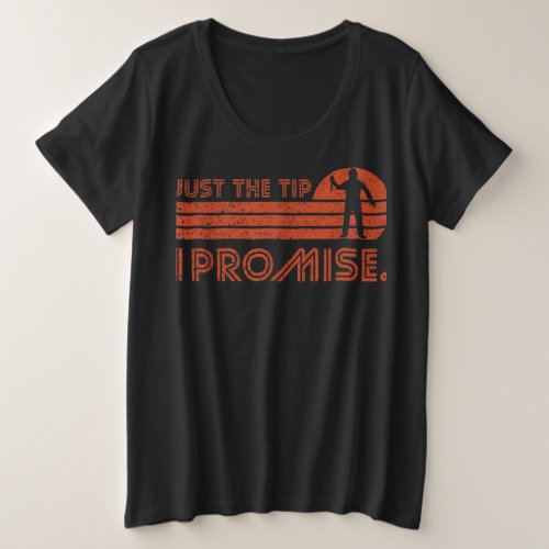 Just The Tip I Promise Halloween vintage retro for Plus Size T_Shirt