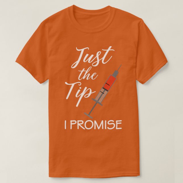 Just The Tip I Promise Nurse Nursing RN PRN Funny  T-Shirt (Design Front)
