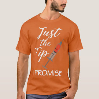 Just The Tip I Promise Nurse Nursing RN PRN Funny T-Shirt