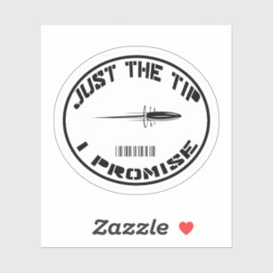 Just The Tip I Promise sticker