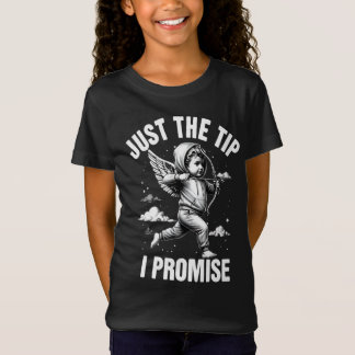 Just The Tip I Promise T-Shirt