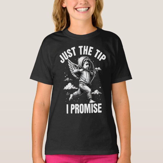 Just The Tip I Promise  T-Shirt (Front)