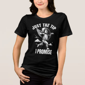 Just The Tip I Promise Tri-Blend Shirt
