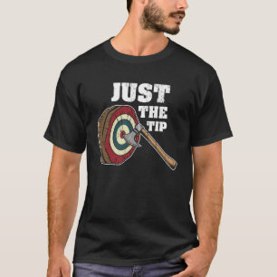 Just The Tip l Axe Throwing l Hatchet And Bullsey T-Shirt