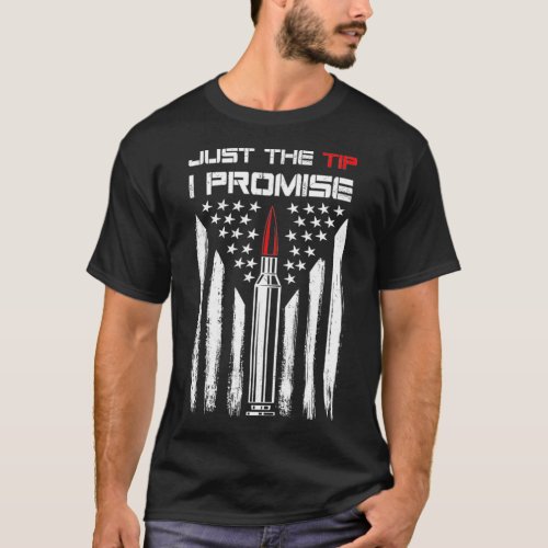 Just The Tip Promise Bullet American Flag Gun Love T_Shirt