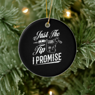 Just The Tip Tattoo Artist Funny Tattooist Gift Ceramic Ornament