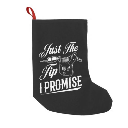 Just The Tip Tattoo Artist Funny Tattooist Gift Small Christmas Stocking