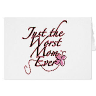 Just The Worst Mom Ever Cards