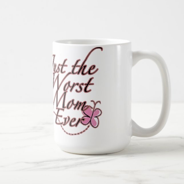 Just the Worst Mom Ever Coffee Mug (Right)