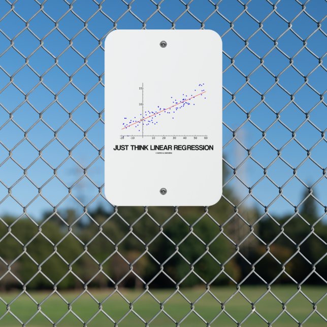 Just Think Linear Regression Statistics Graph Metal Sign (In Situ(Fence))