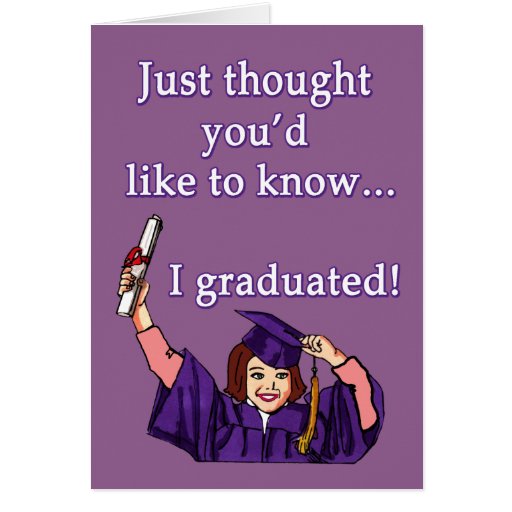 Just Thought You'd Like to Know I Graduated! Card | Zazzle