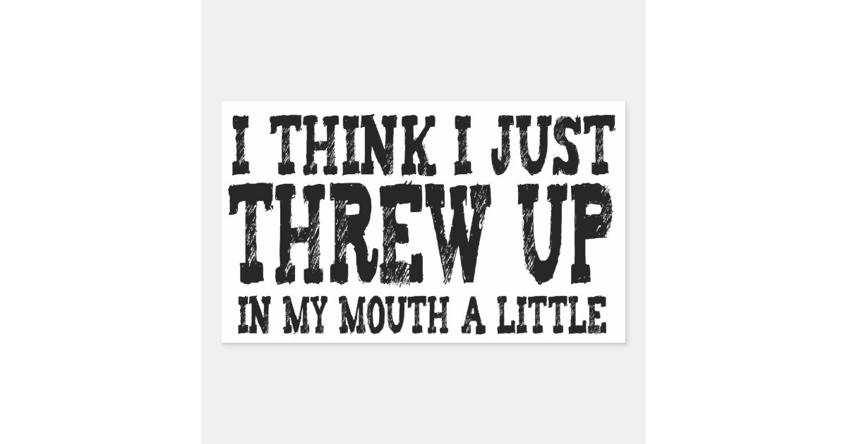 my threw up just threw up in my a rectangular sticker zazzle my threw up just threw up in my a rectangular sticker zazzle
