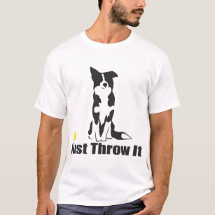 Just Throw It   Border Collie Dog T-Shirt