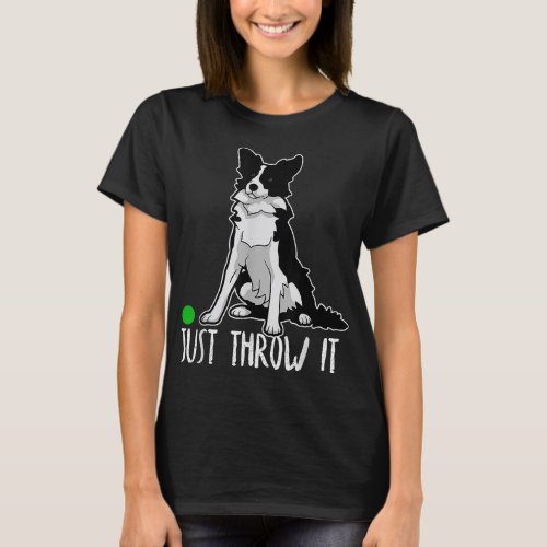 Just Throw It Border Collie T_Shirt
