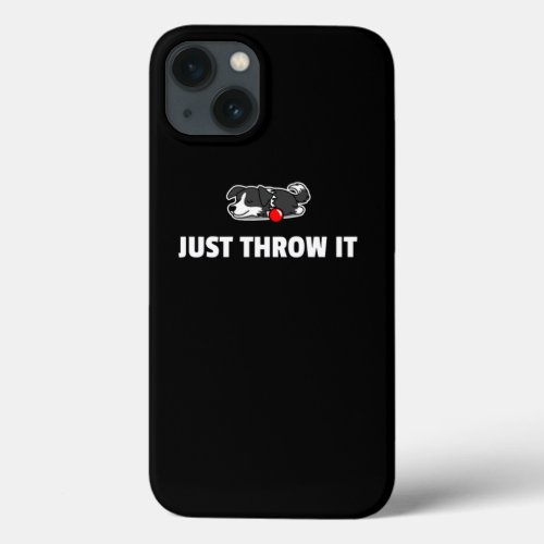 Just Throw It Funny Border Collie Dog Lover Design iPhone 13 Case