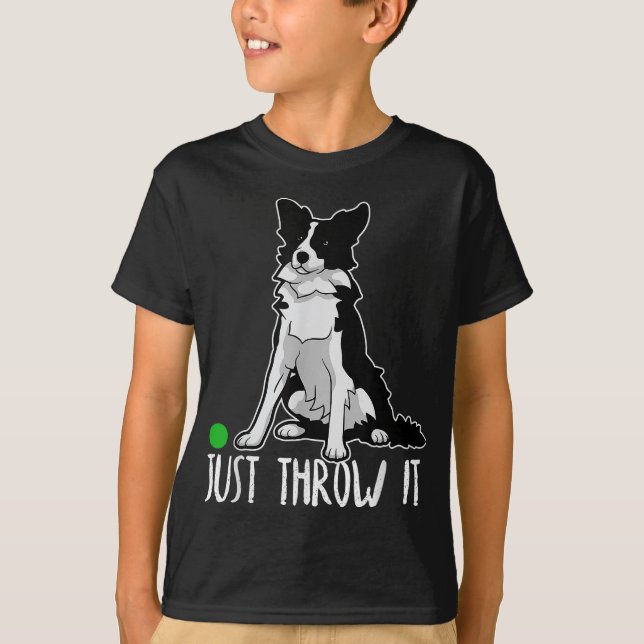 Just Throw it Funny Border Collie Dog Lover T-Shirt (Front)