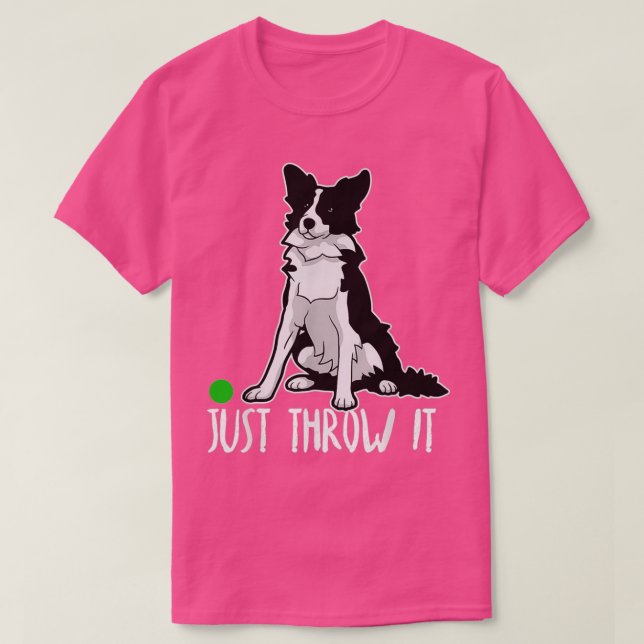Just Throw it Funny Border Collie Dog Lover  T-Shirt (Design Front)