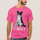 Just Throw It | Nickerstickers Border Collie T-Shirt Just Throw It | Nickerstickers Border Collie T-Shirt