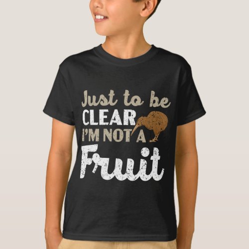 Just To Be Clear Im Not A Fruit Kiwi Bird Lover T_Shirt