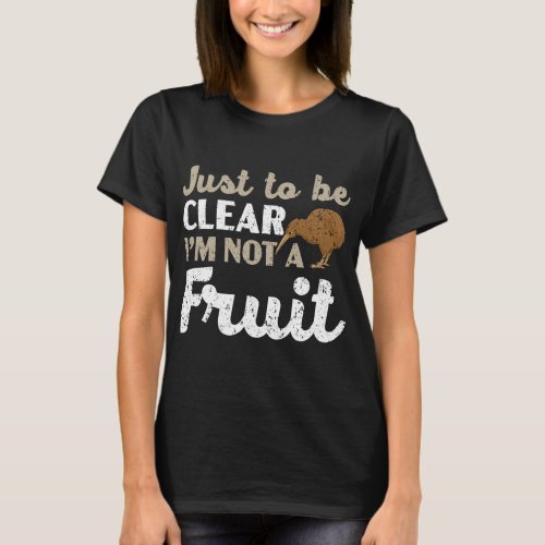 Just To Be Clear Im Not A Fruit Kiwi Bird Lover T_Shirt